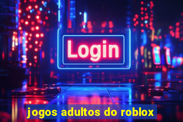 jogos adultos do roblox